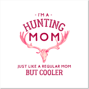 I'm A Hunting Mom - Just Like a Regular Mom But Cooler Posters and Art